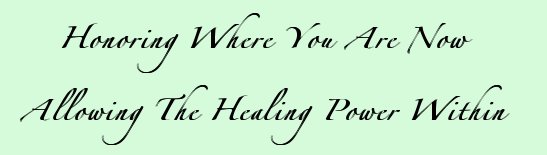 Honoring where you are now, allowing the healing power within
